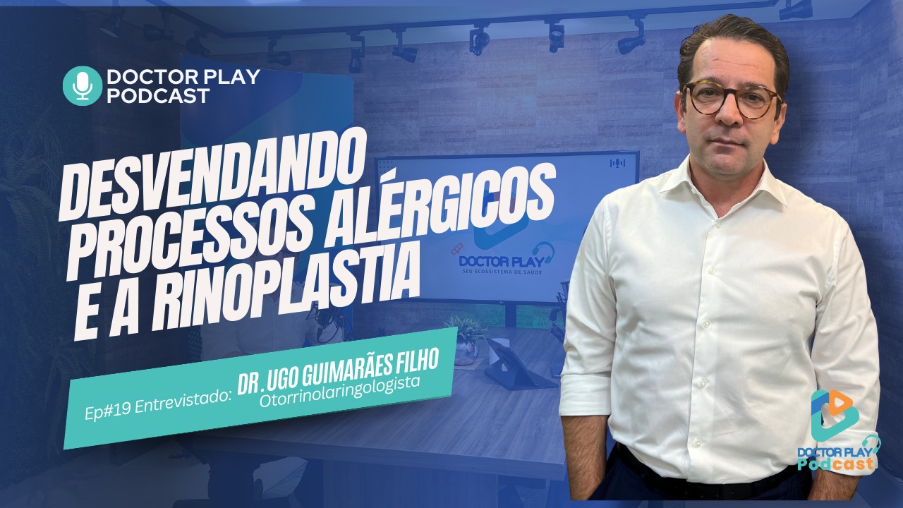 Podcast Doctor Play:  Desvendando os Processos Alérgicos e a Rinoplastia com Dr. Ugo Guimarães